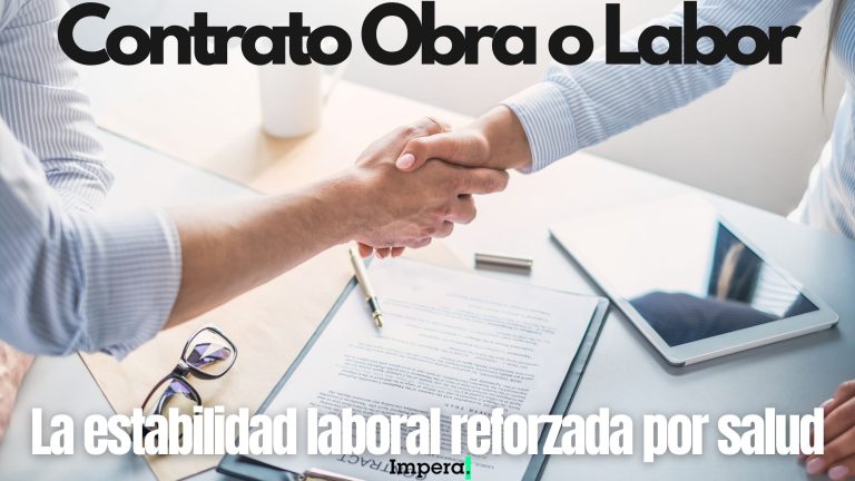 CONTRATO OBRA O LABOR Y LA ESTABILIDAD LABORAL REFORZADA POR SALUD